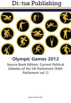 portada Olympic Games 2012: Source Book Edition: Current Political Debates of the UK Parliament (54th Parliament vol.1)