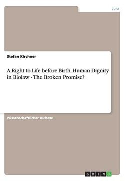 portada A Right to Life before Birth. Human Dignity in Biolaw - The Broken Promise? 