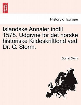 portada islandske annaler indtil 1578. udgivne for det norske historiske kildeskriftfond ved dr. g. storm. (in English)
