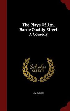 portada The Plays Of J.m. Barrie Quality Street A Comedy