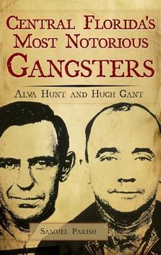 portada Central Florida's Most Notorious Gangsters: Alva Hunt and Hugh Gant (en Inglés)