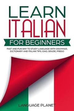 portada Learn Italian for Beginners: Fast and fun way to Study Language With Grammar, Dictionary and Italian Tips. Ciao, Grazie, Prego. (en Inglés)