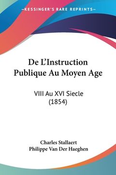 portada De L'Instruction Publique Au Moyen Age: VIII Au XVI Siecle (1854) (en Francés)