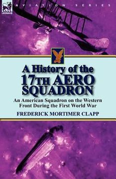 portada a history of the 17th aero squadron: an american squadron on the western front during the first world war (en Inglés)