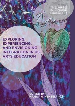 portada Exploring, Experiencing, and Envisioning Integration in Us Arts Education (en Inglés)