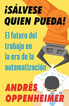 portada Sálvese Quien Pueda! El Futuro del Trabajo en la era de la Automatización (in Spanish)