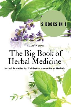 portada The Big Book of Herbal Medicine: 2 books in 1- Herbal Remedies for Children and How to Be an Herbalist (en Inglés)