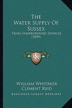 portada the water supply of sussex: from underground sources (1899) (en Inglés)