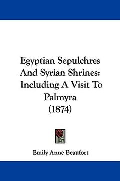 portada egyptian sepulchres and syrian shrines: including a visit to palmyra (1874) (en Inglés)