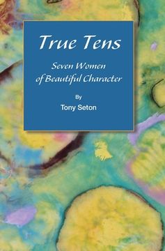 portada True Tens: Seven Women of Beautiful Character (en Inglés)
