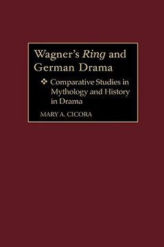 portada wagner's ring and german drama: comparative studies in mythology and history in drama (en Inglés)