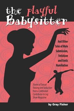 portada The Playful Babysitter And Other Tales of Male Submission, Fetishism and Erotic Humiliation (en Inglés)