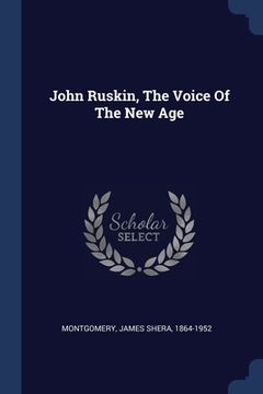 portada John Ruskin, The Voice Of The New Age (in English)