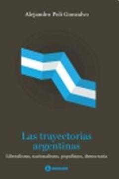 portada LAS TRAYECTORIAS ARGENTINAS. LIBERALISMO, NACIONALISMO, POPULISMO, DEMOCRACIA