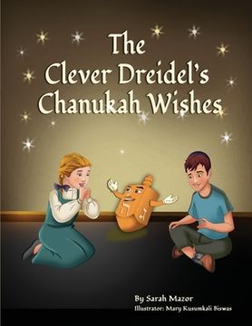 portada The Clever Dreidel's Chanukah Wishes: Picture Book that Teaches kids about Gratitude and Compassion (in English)