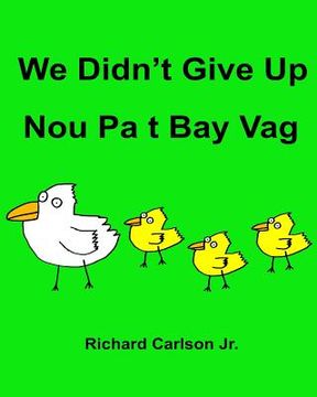 portada We Didn't Give Up Nou Pa t Bay Vag: Children's Picture Book English-Haitian Creole (Bilingual Edition) (en Inglés)