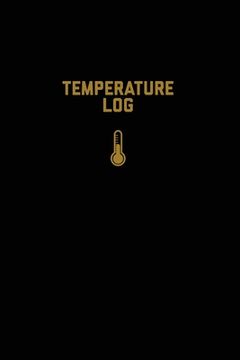 portada Temperature Log: Record Book, Monitor Details, Time, Date, Fridge, Freezer, Recording Work Or Home, Tracker, Journal (en Inglés)