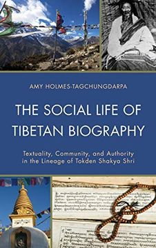 portada The Social Life of Tibetan Biography: Textuality, Community, and Authority in the Lineage of Tokden Shakya Shri (Studies in Modern Tibetan Culture) (in English)