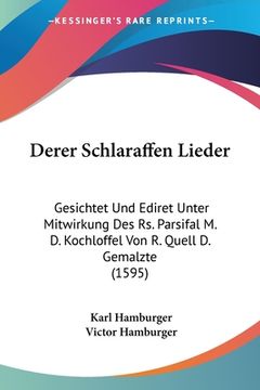 portada Derer Schlaraffen Lieder: Gesichtet Und Ediret Unter Mitwirkung Des Rs. Parsifal M. D. Kochloffel Von R. Quell D. Gemalzte (1595) (en Alemán)