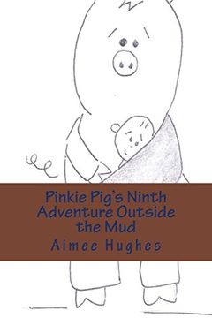 portada 9: Pinkie Pig's Ninth Adventure Outside the Mud: Volume 9 (Pinkie Pig's Adventure Outside the Mud)