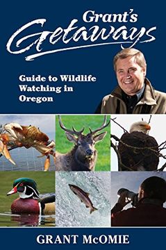 portada Grant's Getaways: Guide to Wildlife Watching in Oregon (en Inglés)