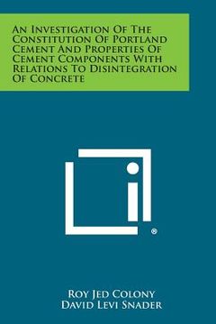 portada An Investigation of the Constitution of Portland Cement and Properties of Cement Components with Relations to Disintegration of Concrete