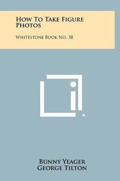 portada how to take figure photos: whitestone book no. 38 (en Inglés)