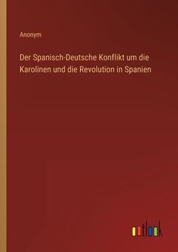 portada Der Spanisch-Deutsche Konflikt um die Karolinen und die Revolution in Spanien (en Alemán)