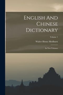 portada English And Chinese Dictionary: In Two Volumes; Volume 1 (in English)