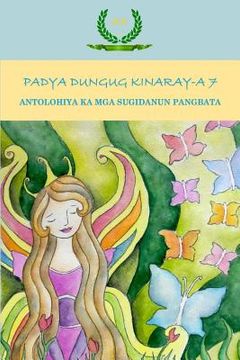 portada Padya Dungug Kinaray-A 7: Antolohiya Ka MGA Sugidanun Pangbata (en Tagalo)