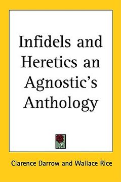 portada infidels and heretics an agnostic's anthology (en Inglés)
