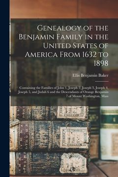 portada Genealogy of the Benjamin Family in the United States of America From 1632 to 1898; Containing the Families of John 1, Joseph 2, Joseph 3, Joseph 4, J (en Inglés)