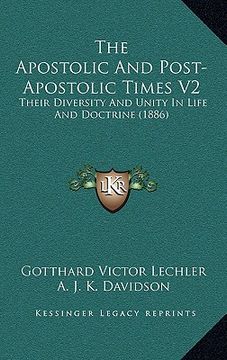 portada the apostolic and post-apostolic times v2: their diversity and unity in life and doctrine (1886) (en Inglés)