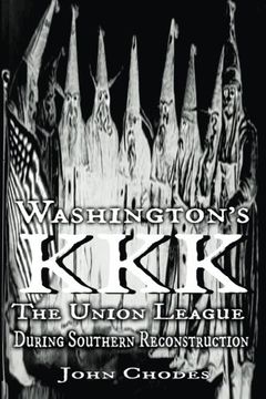 portada Washington's KKK: The Union League During Southern Reconstruction (en Inglés)