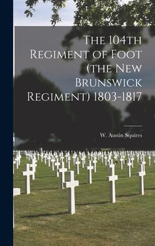 portada The 104th Regiment of Foot (the New Brunswick Regiment) 1803-1817 (en Inglés)