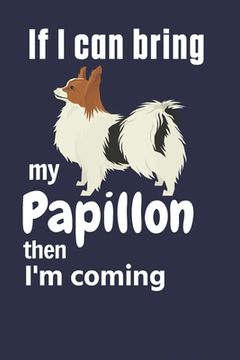 portada If I can bring my Papillon then I'm coming: For Papillon Dog Fans