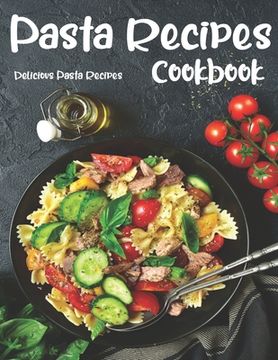 Pasta Recipes: The book contains the recipes you need (en Inglés)