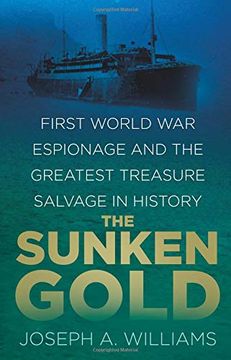 portada The Sunken Gold: First World war Espionage and the Greatest Treasure Salvage in History (en Inglés)