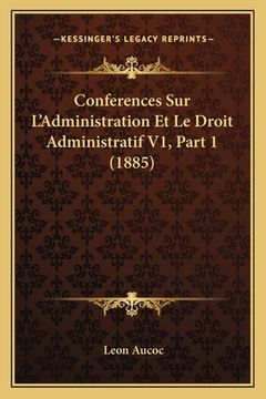 portada Conferences Sur L'Administration Et Le Droit Administratif V1, Part 1 (1885) (in French)