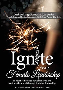 portada Ignite Your Female Leadership: Thirty-Five Outstanding Stories by Women who are Inspiring the World Through Feminine Leadership (en Inglés)