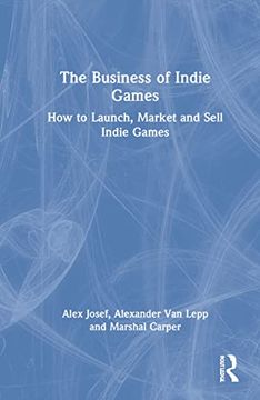 portada The Business of Indie Games: Everything you Need to Know to Conquer the Indie Games Industry (en Inglés)