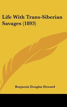 portada life with trans-siberian savages (1893) (en Inglés)