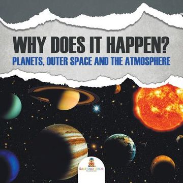 portada Why Does It Happen?: Planets, Outer Space and the Atmosphere (en Inglés)