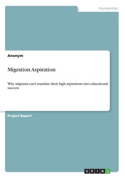portada Migration Aspiration: Why migrants can't translate their high aspirations into educational success