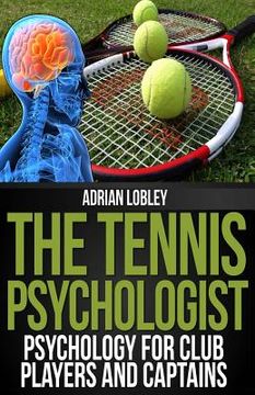 portada The Tennis Psychologist: Psychology for Club Players and Captains (en Inglés)