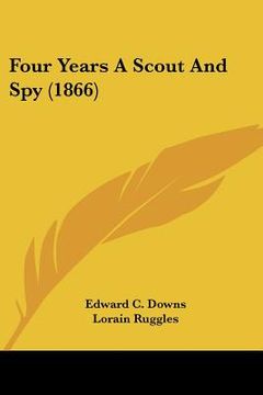 portada four years a scout and spy (1866) (in English)