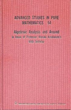 portada Algebraic Analysis and Around: In Honor of Professor Masaki Kashiwara's 60th Birthday (in English)