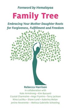 portada Family Tree: Embracing Your Mother Daughter Roots for Forgiveness, Fulfillment and Freedom 