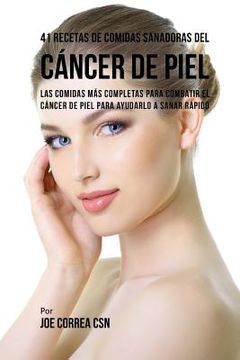 portada 41 Recetas de Comidas Sanadoras del Cáncer de Piel: Las Comidas Más Completas Para Combatir El Cáncer de Piel Para Ayudarlo a Sanar Rápido