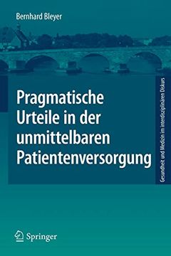 portada Pragmatische Urteile in der Unmittelbaren Patientenversorgung: Moraltheorie an den Anfängen Klinischer Ethikberatung 